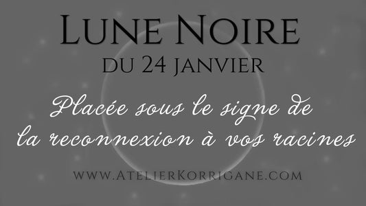 ●  24 janvier : Lune Noire (ou Sombre) ● Korrigane
