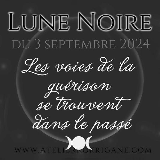 ● La Lune Noire du 3 septembre 2024 : influences, médecine et rituel ●