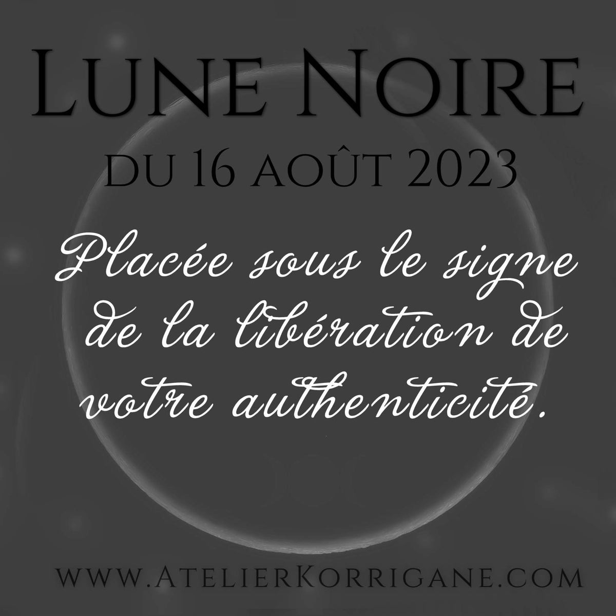 La Lune Noire du 16 août 2023 Libérez votre Authenticité! Korrigane