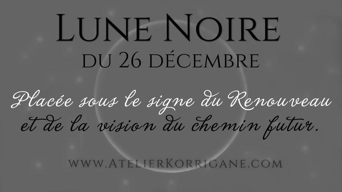 ●  26 décembre : Lune Noire (ou Sombre) ● Korrigane